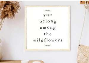 You Belong Among The Wildflowers | Wooden Sign