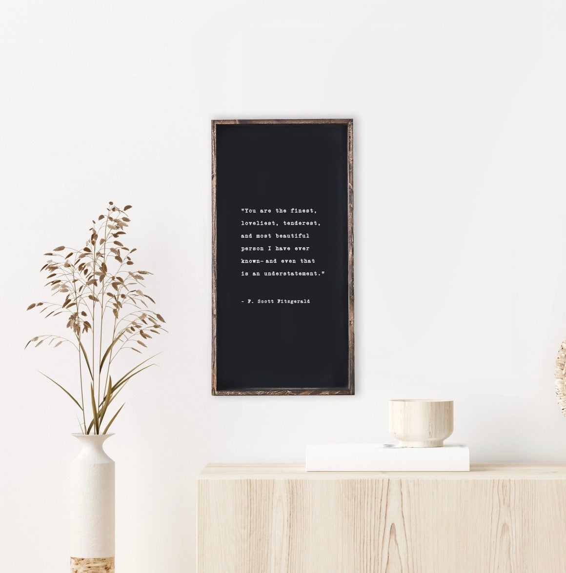 You Are The Finest Loveliest Tenderest | Wooden Sign