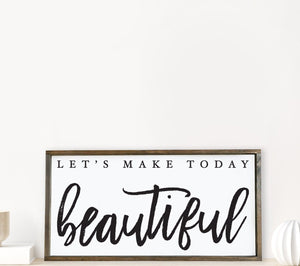 Let’s Make Today Beautiful | Wood Sign